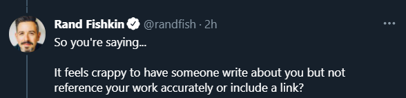Tweet from Rand Fishkin asking Danny Sullivan if 'it feels crappy to have someone write about you but not... include a link?