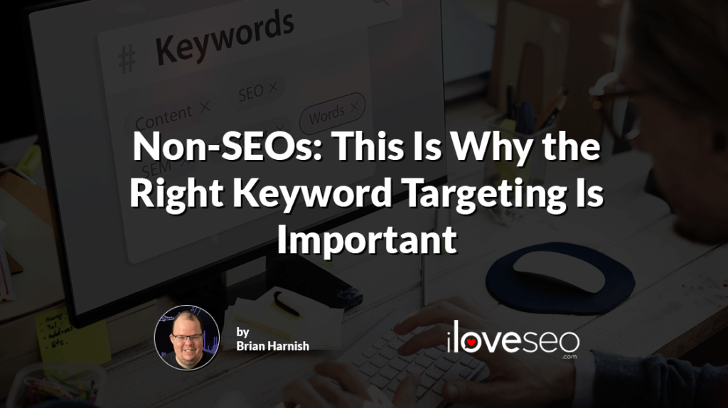 Non-SEOs: This is Why the Right Keyword Targeting is Important