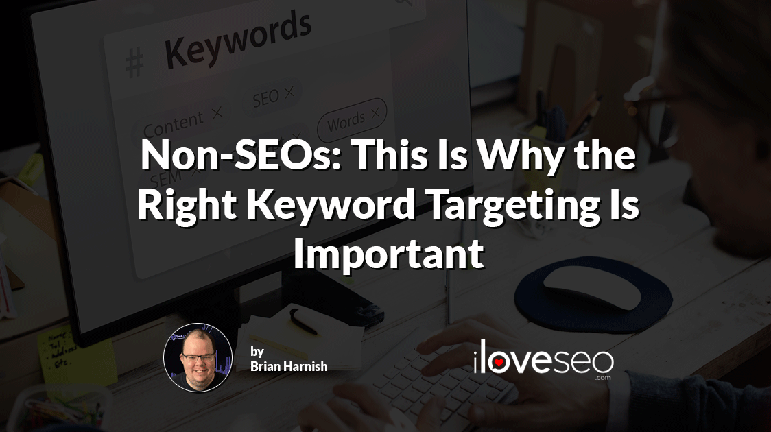 Non-SEOs: This is Why the Right Keyword Targeting is Important