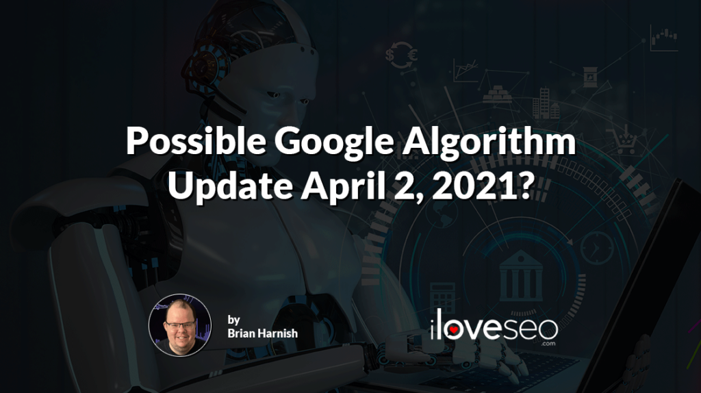 Possible Google Algorithm Update on 4/2/2021