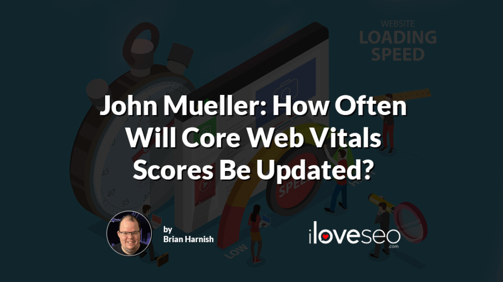 John Mueller: How Often Will Core Web Vitals Scores Be Updated?