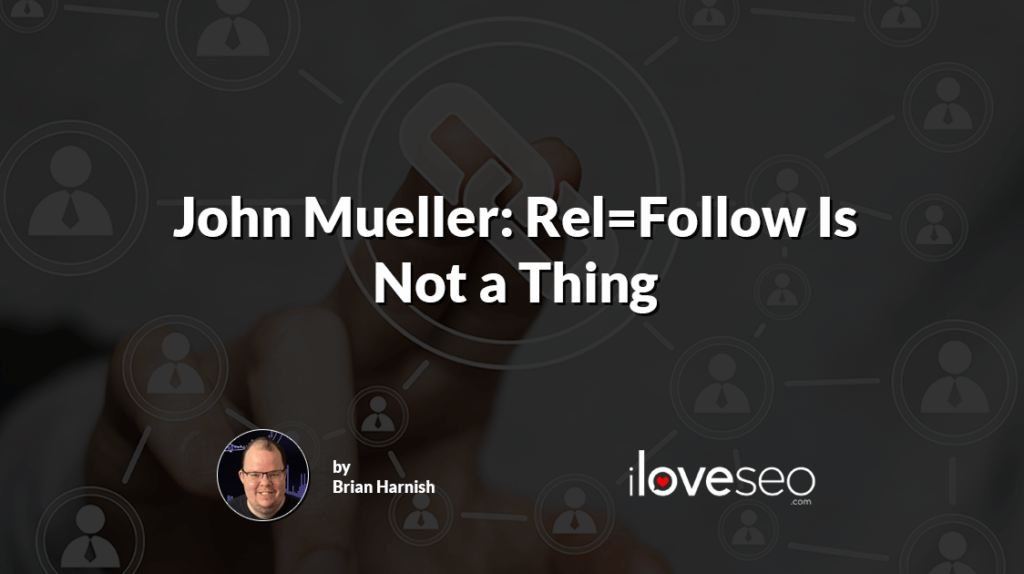 John Mueller Rel=Follow Is Not a Thing