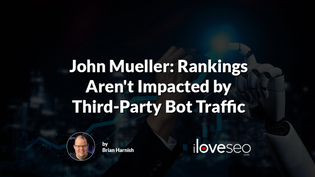 John Mueller: Rankings Aren't Impacted by Third-Party Bot Traffic