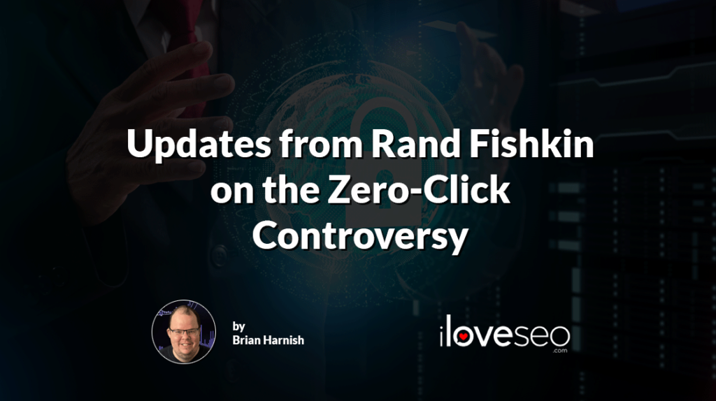 Updates from Rand Fishkin on the Zero-Click Controversy