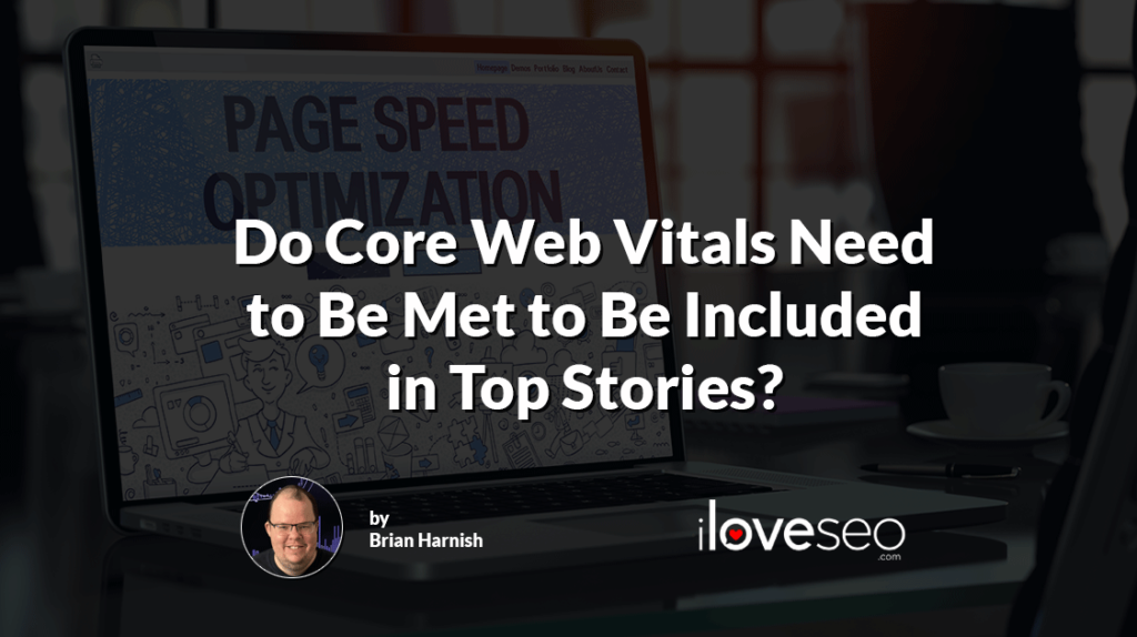 Do Core Web Vitals Need to be Met to be Included in Top Stories?