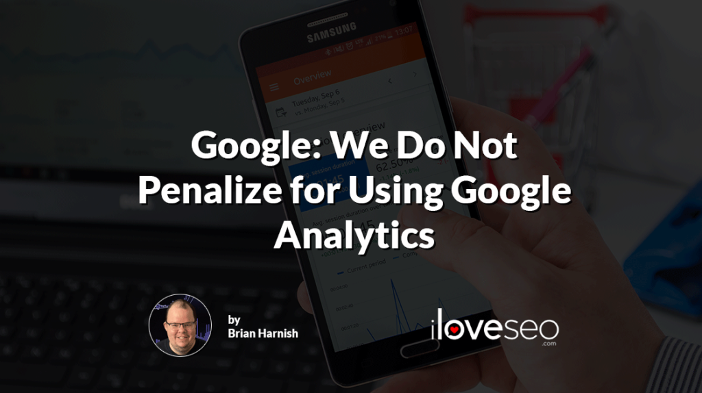 Google Says We Do Not Penalize Sites for Using Google Analytics