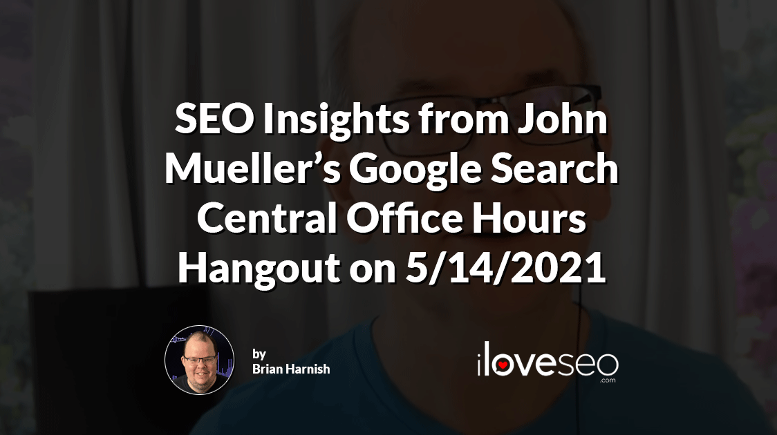 SEO Insights from John Mueller's Google Search Central Office Hours Hangout 5-14-2021