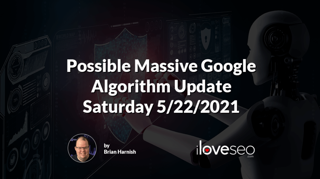 Possible massive Google Algorithm Update 5/22/2021