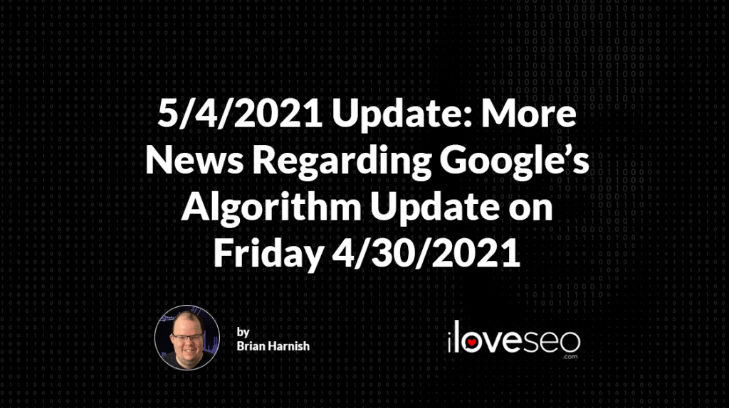More News Regarding Google Algorithm Update Friday on 4-30-2021