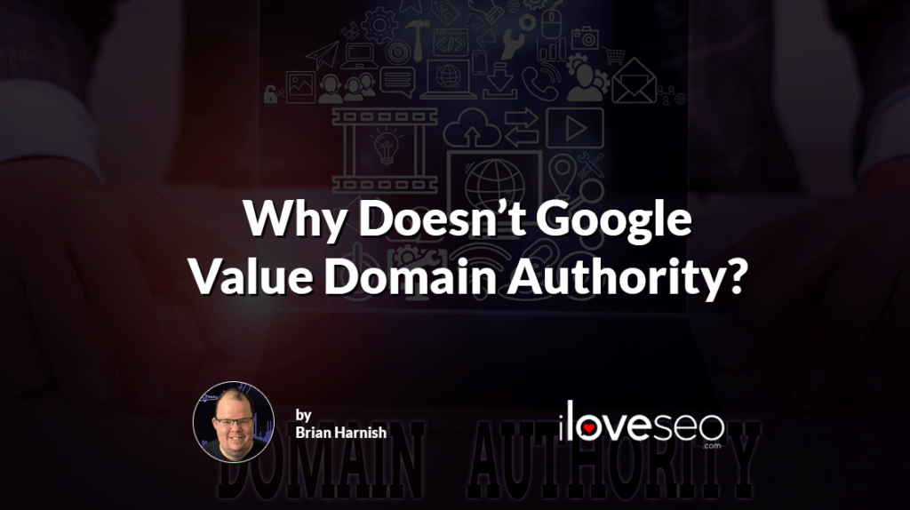 Why Doesn't Google Value Domain Authority?
