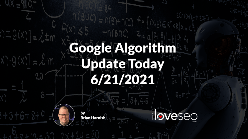 Google Algorithm Update Today 6/21/2021