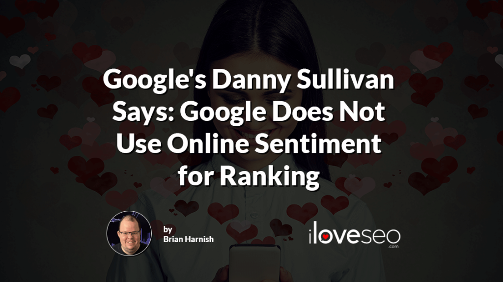 Google's Danny Sullivan stressed that Google does not currently use online sentiment for ranking purposes.