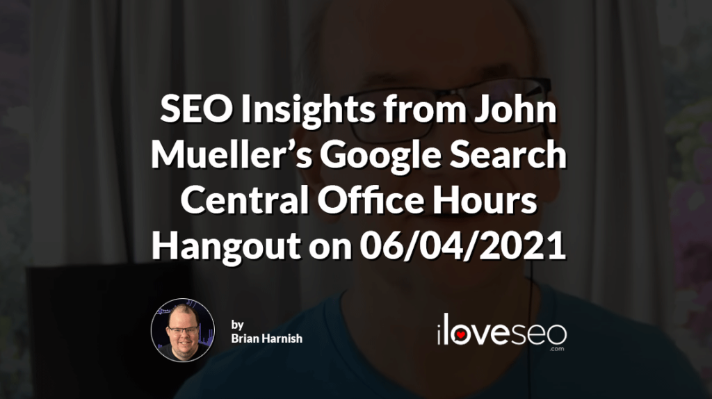 SEO Insights from John Mueller Google Search Central Office Hours Hangouts 6/4/2021