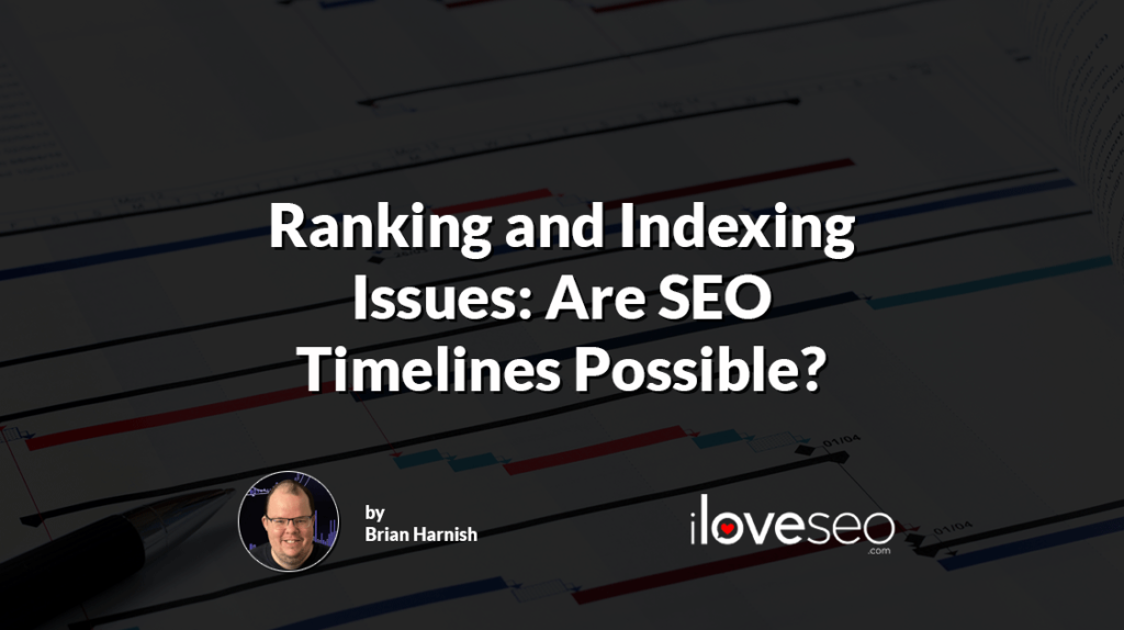 Ranking and Indexing Issues - Are SEO Timelines Possible?