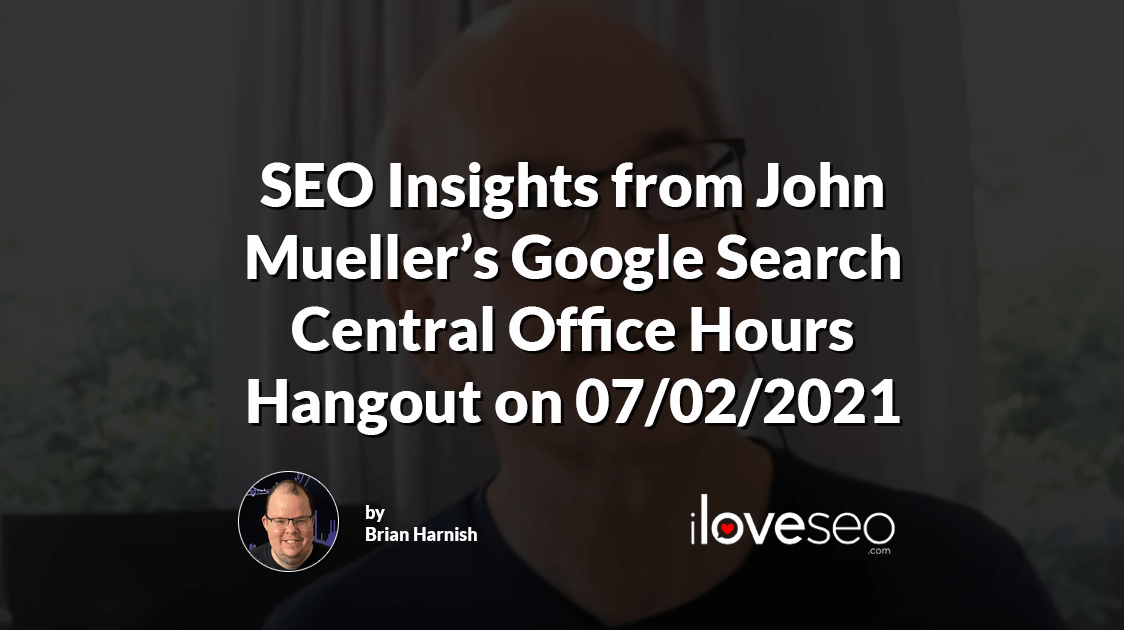 SEO Insights from John Mueller's Google Search Central Office Hours Hangout on 07/02/2021