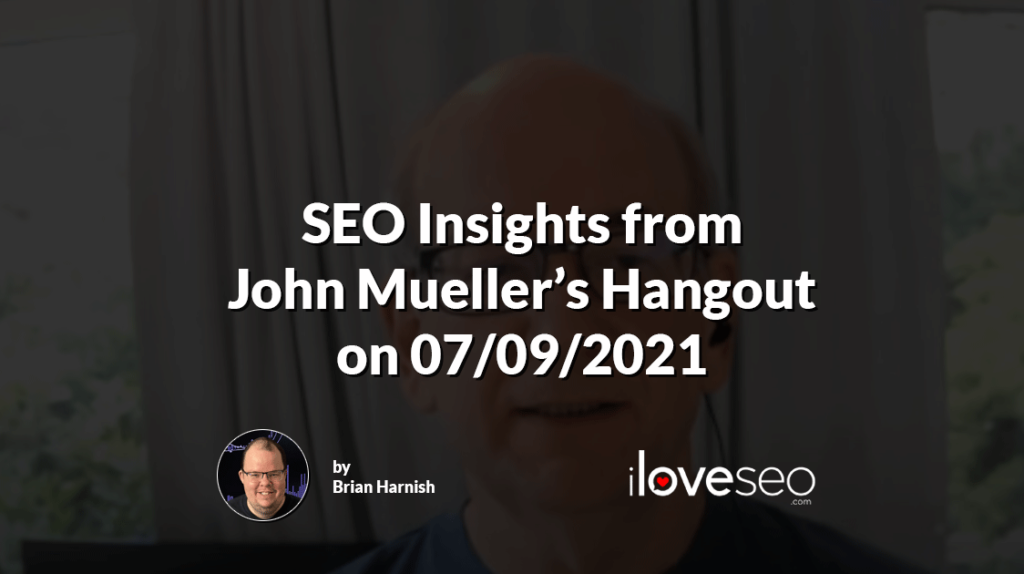 SEO Insights from John Mueller's Hangout on 07/09/2021