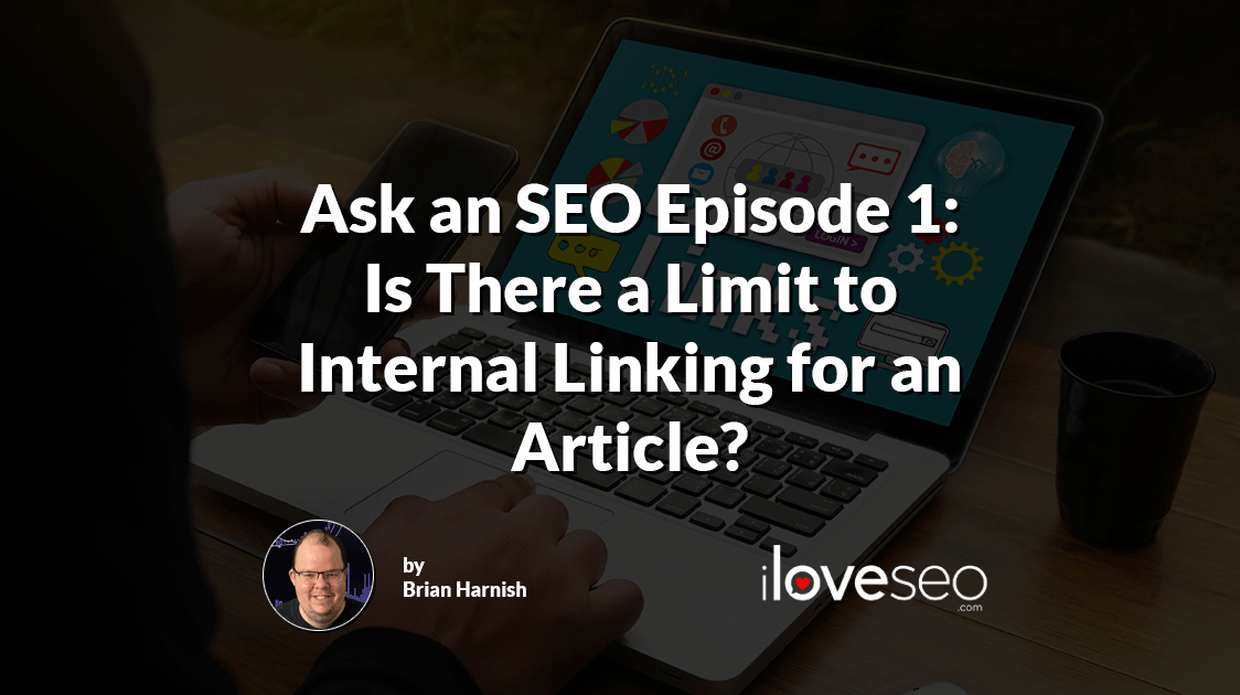 Ask an SEO Episode 1: Is There a Limit to Internal Linking in an Article?