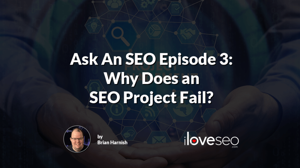 Ask an SEO Episode 3: Why Does an SEO Project Fail?
