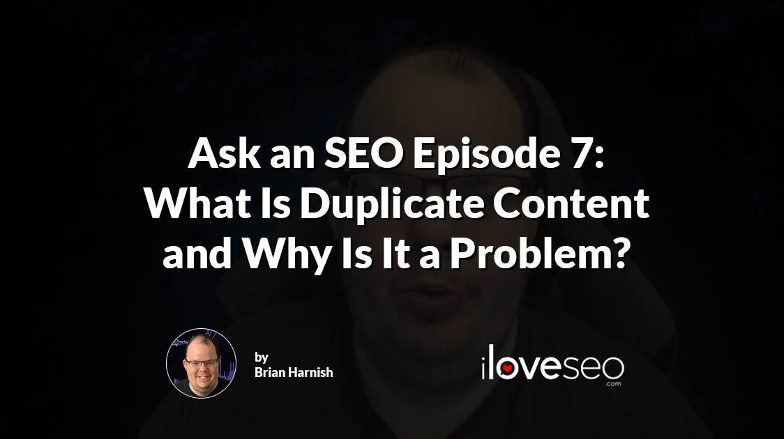Ask an SEO Episode 7: What Is Duplicate Content and Why Is It a Problem?