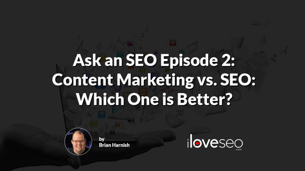 Ask an SEO Episode 2: Content Marketing vs. SEO: Which One is Better?