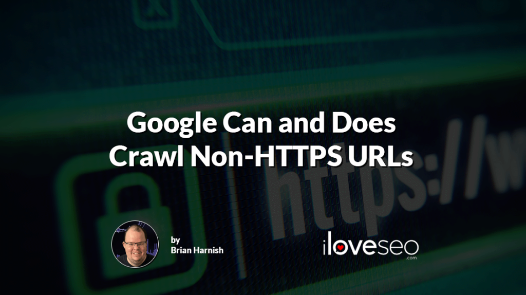 Google Can and Does Crawl Non-HTTPS URLs