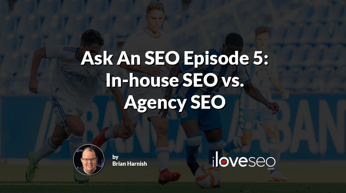 Ask an SEO Episode 5: In-house SEO vs. Agency SEO