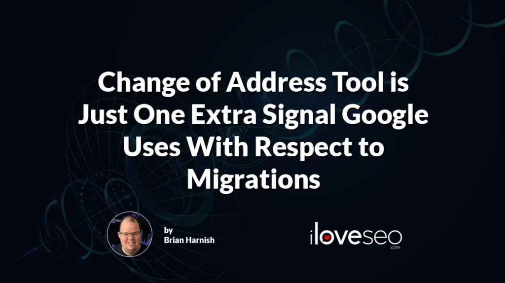Change of Address Tool Is Just One Extra Signal Google Uses with Respect to Migrations
