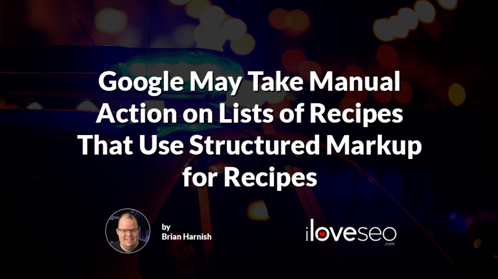 Google May Take Manual Action on Lists of Recipes That Use Structured Markup for Recipes