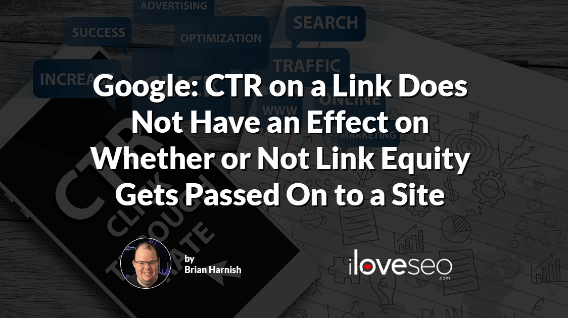 Google: CTR on a Link Does Not Have an Effect on Whether or Not Link Equity Gets Passed on to a Site