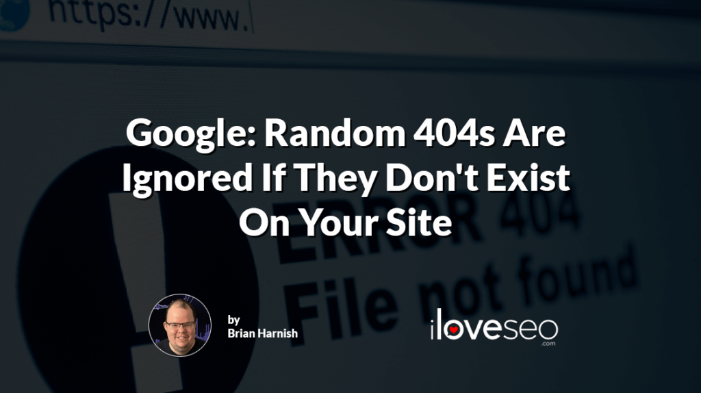 Google: Random 404s Are Ignored If They Don't Exist on Your Site