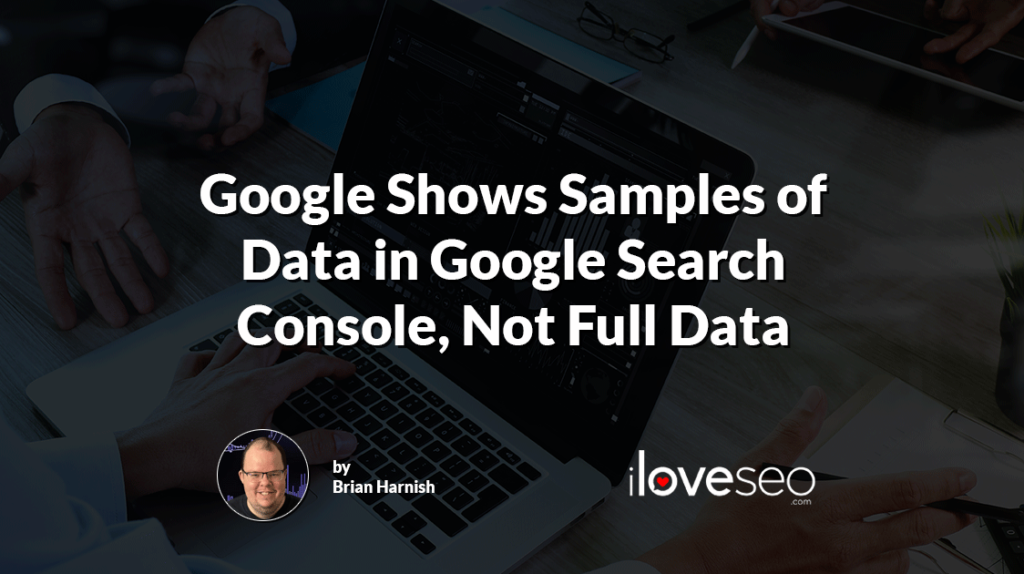 Google Shows Samples of Data in Google Search Console Not Full Data