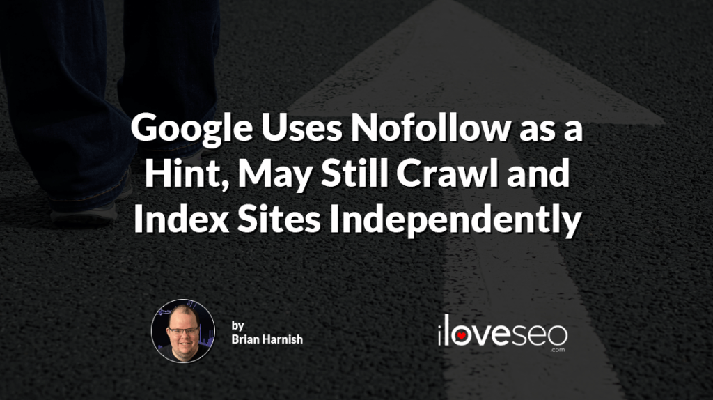 Google Uses Nofollow as a Hint, May Still Crawl and Index Sites Independently