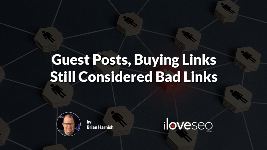 Guest Posts, Buying Links Still Considered Bad Links