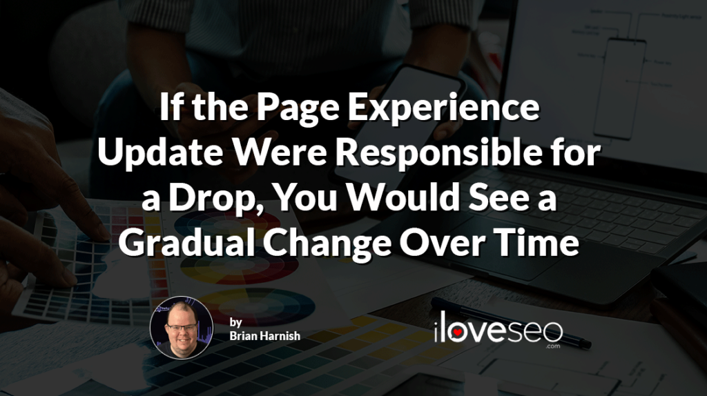 If the Page Experience Update Were Responsible for a Drop, You Would See a Gradual Change Over Time