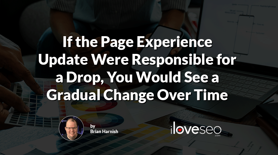 If the Page Experience Update Were Responsible for a Drop, You Would See a Gradual Change Over Time