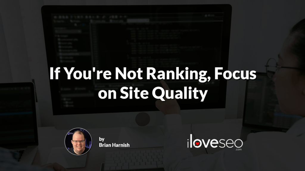 If You're Not Ranking, Focus on Site Quality