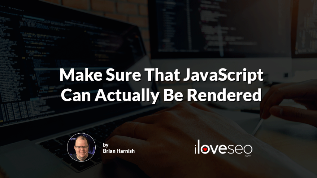 Make Sure That JavaScript Can Actually Be Rendered
