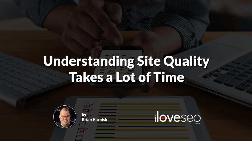 Understanding Site Quality Takes a Lot of Time