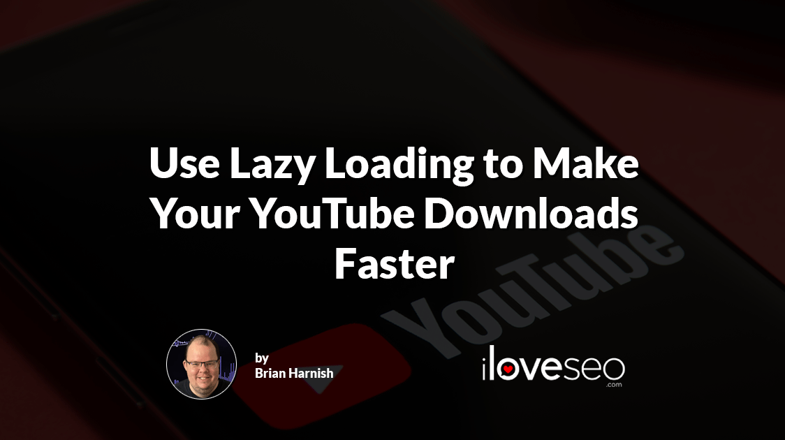Use Lazy Loading to Make Your YouTube Downloads Faster | iloveseo.com