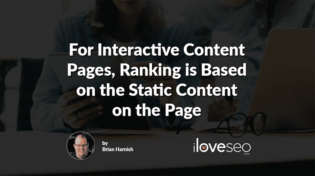 For Interactive Content Pages, Ranking is Based on the Static Content on the Page