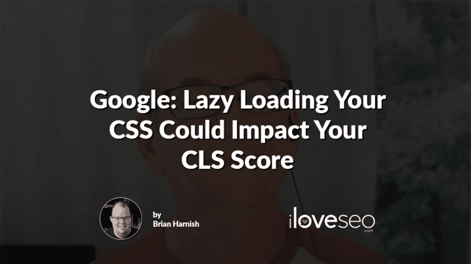 Google: Lazy Loading Your CSS Could Impact Your CLS Score