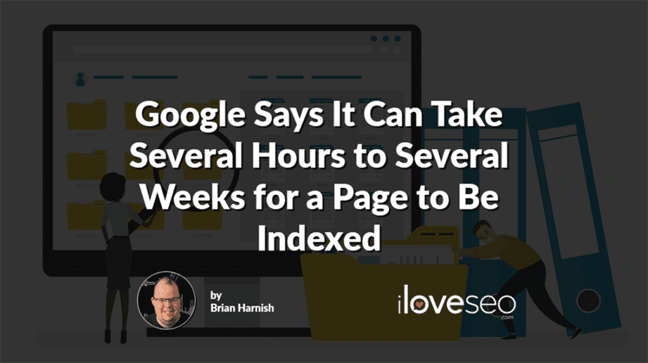 Google Says It Can Take Several Hours to Several Weeks for a Page to Be Indexed