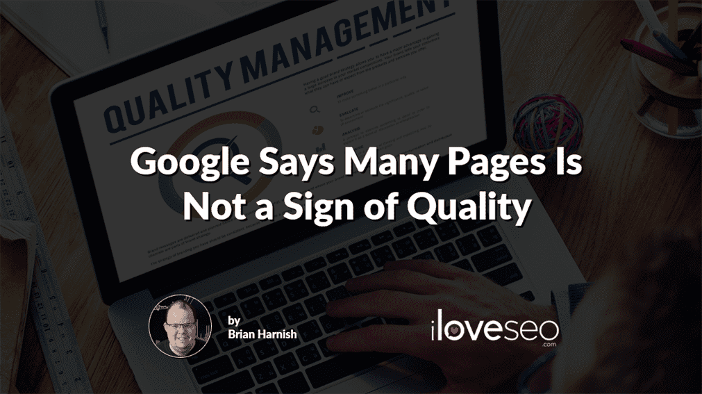 Google Says Many Pages Is Not a Sign of Quality