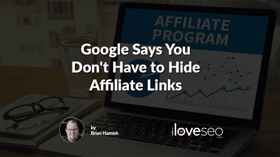 Google Says You Don't Have to Hide Affiliate Links