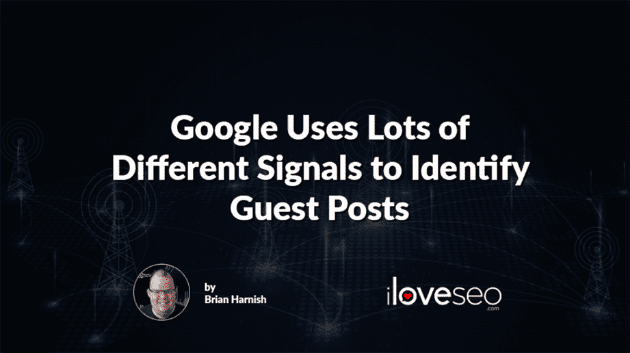 Google Uses Lots of Different Signals to Identify Guest Posts