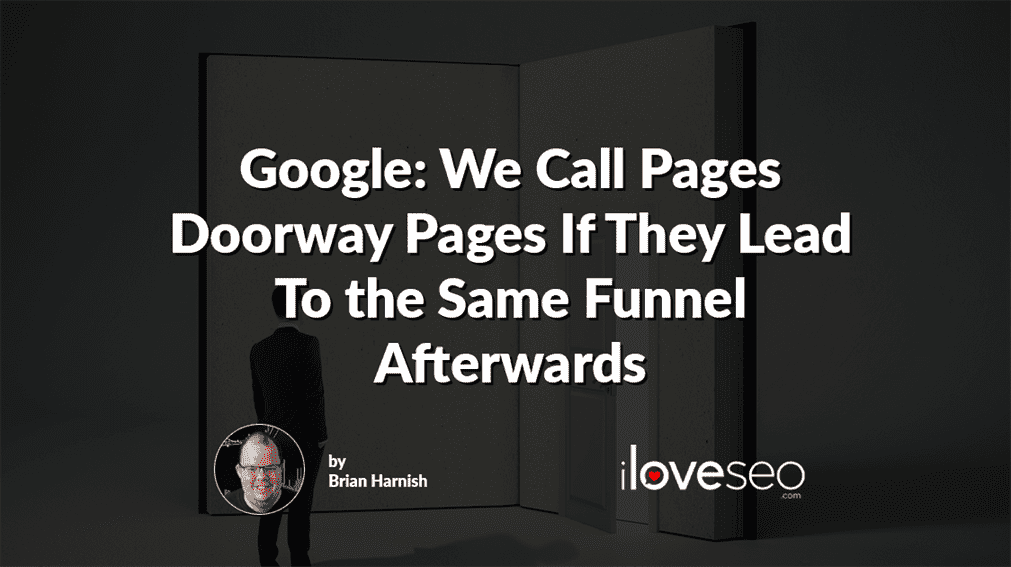 Google: We Call Pages Doorway Pages If They Lead To the Same Funnel Afterwards