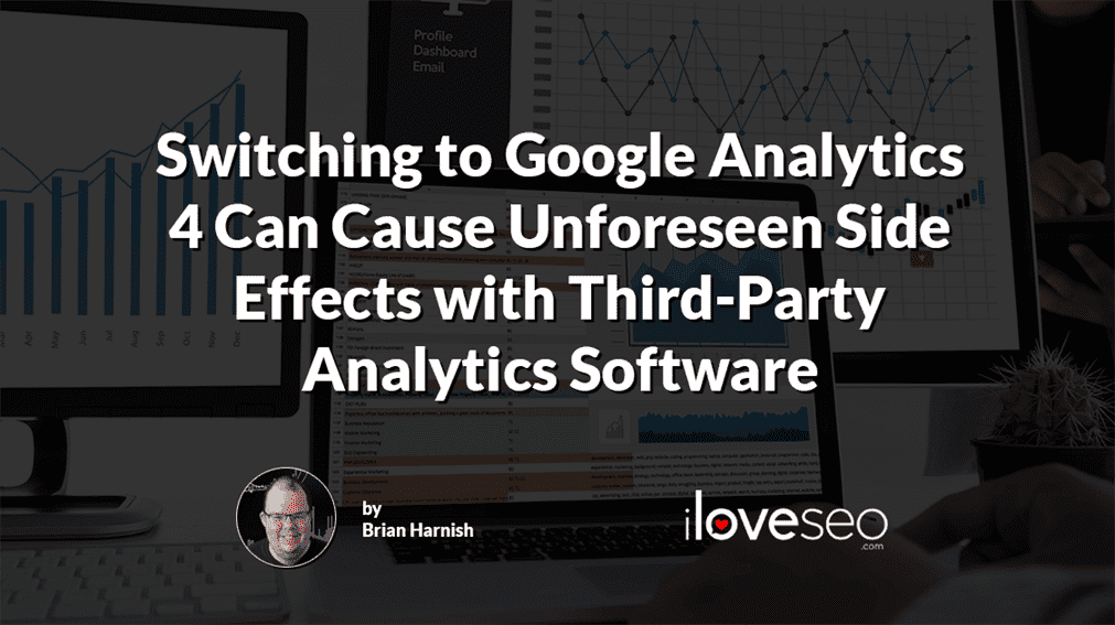 Switching to Google Analytics 4 Can Cause Unforeseen Side Effects with Third-Party Analytics Software