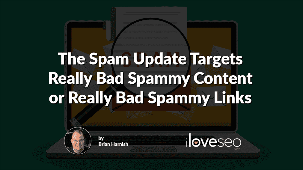The Spam Update Targets Really Bad Spammy Content or Really Bad Spammy Links