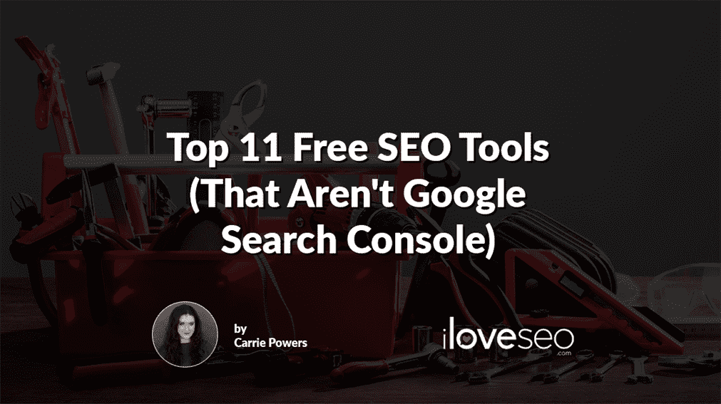 Top 11 Free SEO Tools (That Aren't Google Search Console)
