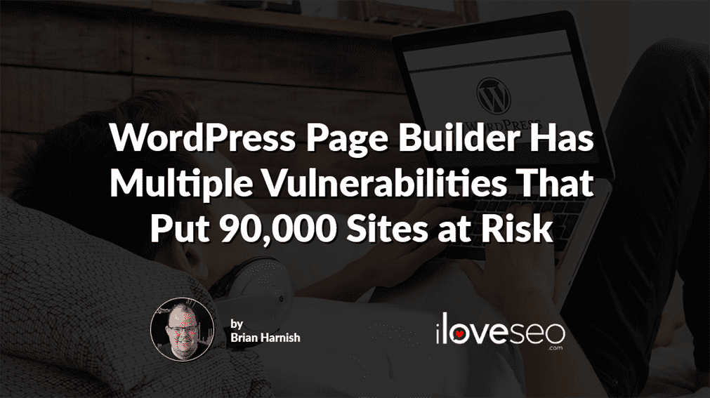 WordPress Page Builder Has Multiple Vulnerabilities That Put 90,000 Sites at Risk